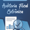 Resumo Auditoria Fiscal Eletrônica