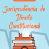 Flashcards Jurisprudência Direito Constitucional