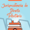 Flashcards Jurisprudência Direito Tributário
