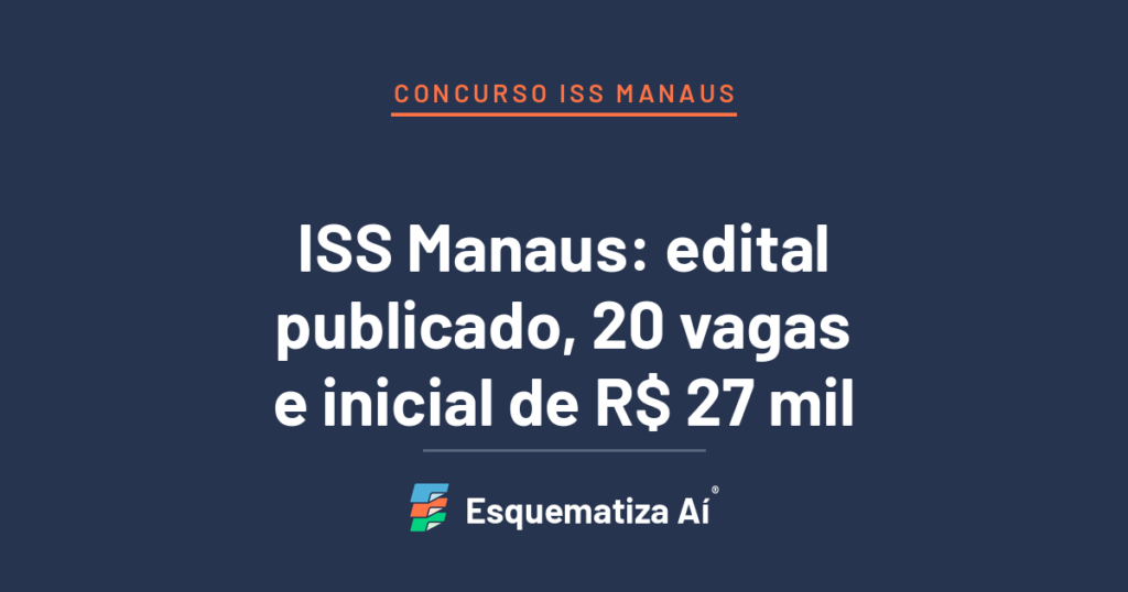 Concurso ISS Manaus: edital publicado pela FCC para Auditor Fiscal de Tributos Municipais