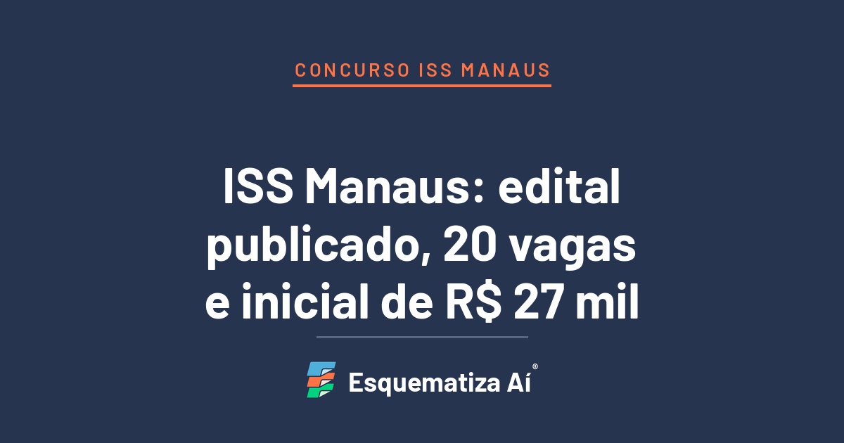 Concurso ISS Manaus: edital publicado pela FCC para Auditor Fiscal de Tributos Municipais