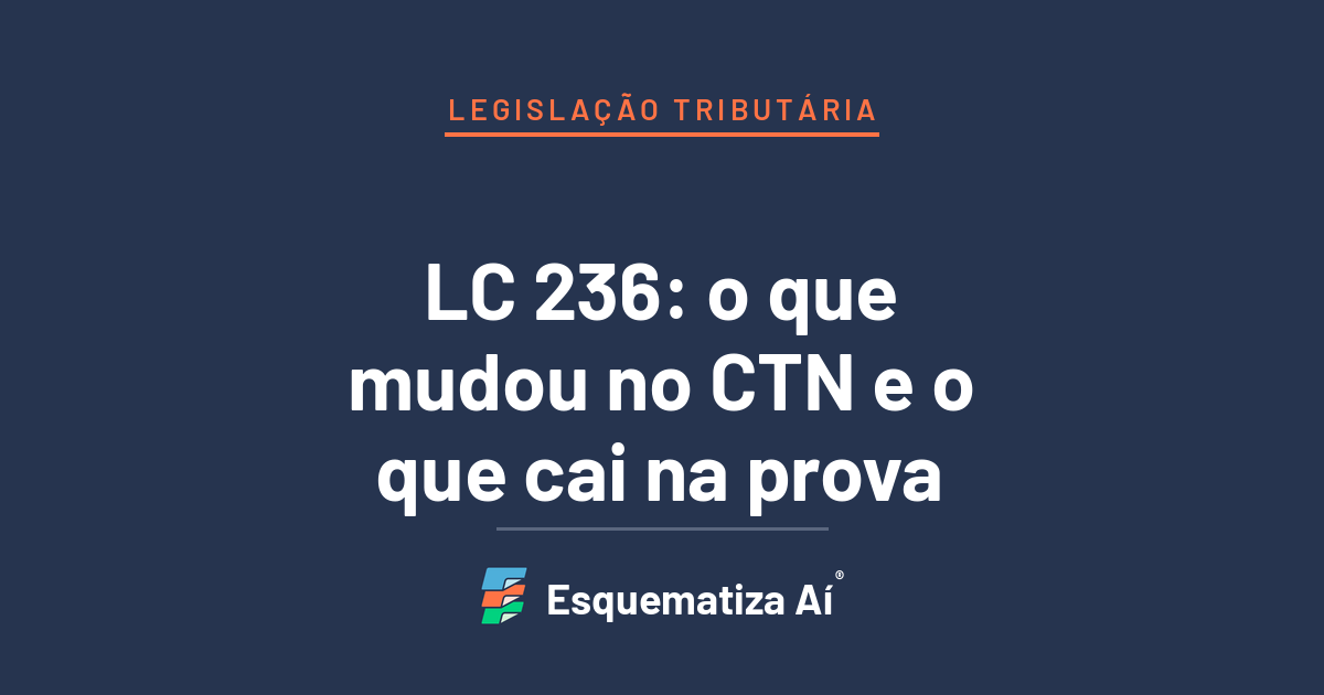 LC 236: alterações no Código Tributário Nacional para concursos fiscais