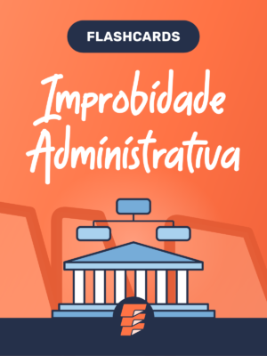 Flashcards Improbidade Administrativa (Lei 8.429/92)