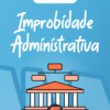 Resumo Improbidade Administrativa (Lei 8.429/92)